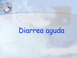 Diarrea aguda 