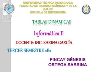 Informática II
DOCENTE: ING. KARINAGARCÍA
TERCER SEMESTRE «B»
PINCAY GÉNESIS
ORTEGA SABRINA
 