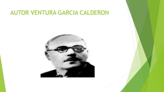 AUTOR VENTURA GARCIA CALDERON
 