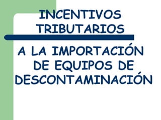 [object Object],INCENTIVOS TRIBUTARIOS 
