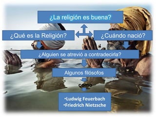 ¿Que es la religión?
• Se refiere a la fe en un orden del
  mundo creado por voluntad divina, el
  acuerdo con el cual con...