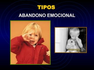 TIPOS ABANDONO EMOCIONAL 