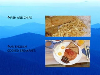FISH AND CHIPS AN ENGLISH COOKED BREAKFAST. 