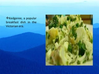 Kedgeree, a popular breakfast dish in the Victorian era. 