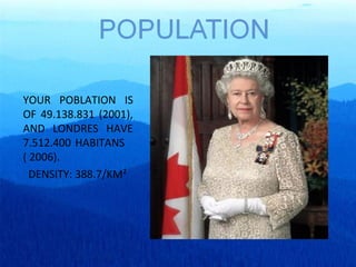 YOUR POBLATION IS OF 49.138.831 (2001), AND LONDRES HAVE 7.512.400 HABITANS  ( 2006).    DENSITY: 388.7/KM² 