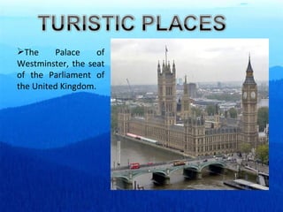 The Palace of Westminster, the seat of the Parliament of the United Kingdom. 