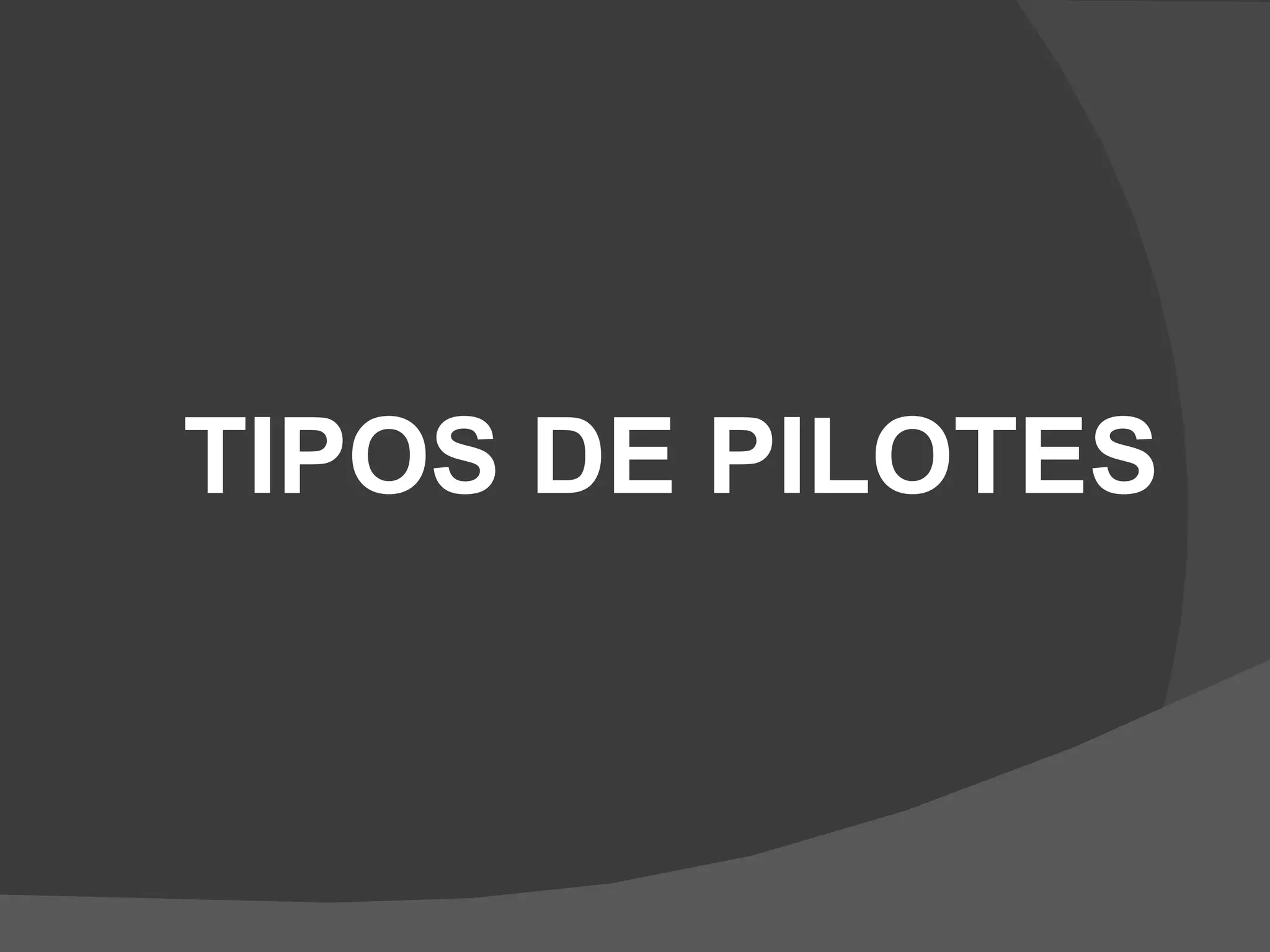 TIPOS DE PILOTES 