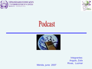 Podcast Integrantes: Angulo, Zulix Rivas,  Luzmar Mérida, junio  2007 