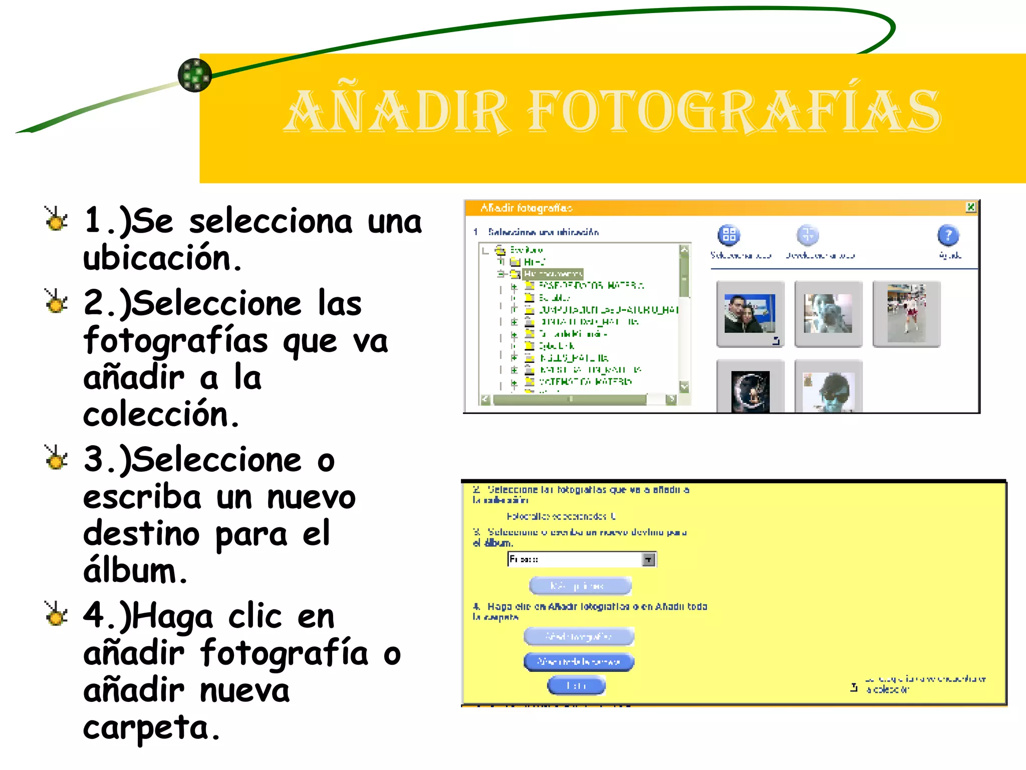 Añadir Fotografías 1.)Se selecciona una ubicación. 2.)Seleccione las fotografías que va añadir a la colección. 3.)Seleccione o escriba un nuevo destino para el álbum. 4.)Haga clic en añadir fotografía o añadir nueva carpeta.