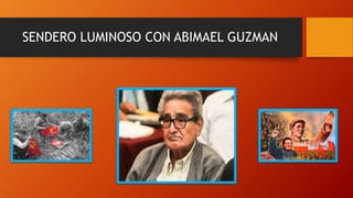 SENDERO LUMINOSO CON ABIMAEL GUZMAN
 