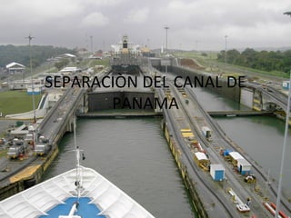 SEPARACIÒN DEL CANAL DE
PANAMA
 