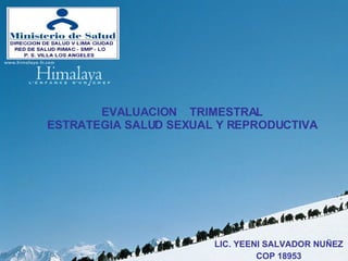 EVALUACION  TRIMESTRAL ESTRATEGIA SALUD SEXUAL Y REPRODUCTIVA LIC. YEENI SALVADOR NUÑEZ COP 18953 