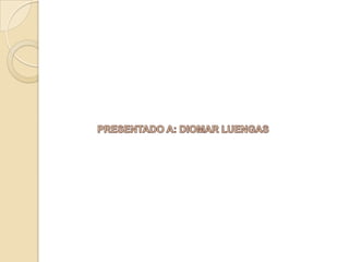 PRESENTADO A: DIOMAR LUENGAS