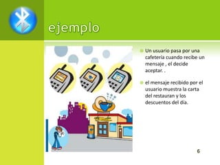    Un usuario pasa por una
    cafetería cuando recibe un
    mensaje , el decide
    aceptar. .

   el mensaje recibido por el
    usuario muestra la carta
    del restauran y los
    descuentos del día.
 
