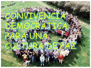 CONVIVENCIA
DEMOCRATICA
PARA UNA
CULTURA DE PAZ
 