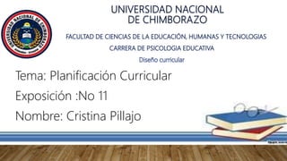 Tema: Planificación Curricular
Exposición :No 11
Nombre: Cristina Pillajo
 