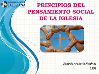 PRINCIPIOS DEL
PENSAMIENTO SOCIAL
DE LA IGLESIA
Génesis Arellano Jiménez
5301
 
