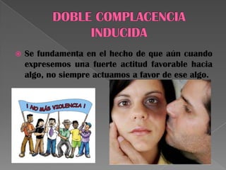  Se fundamenta en el hecho de que aún cuando
expresemos una fuerte actitud favorable hacia
algo, no siempre actuamos a favor de ese algo.
 