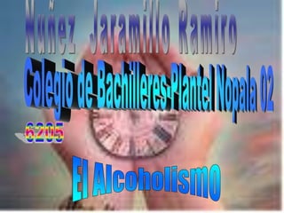 Nuñez  Jaramillo Ramiro Colegio de Bachilleres-Plantel Nopala 02 6205 El Alcoholismo 