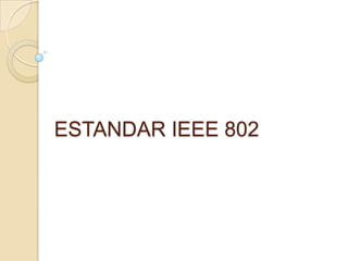 ESTANDAR IEEE 802
 