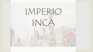 IMPERIO
INCA
 
