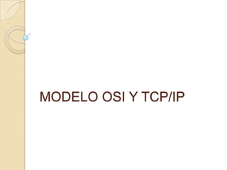 MODELO OSI Y TCP/IP
 