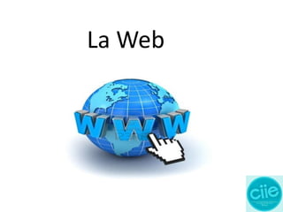 1
La Web
 
