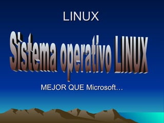 LINUX MEJOR QUE Microsoft… Sistema operativo LINUX 