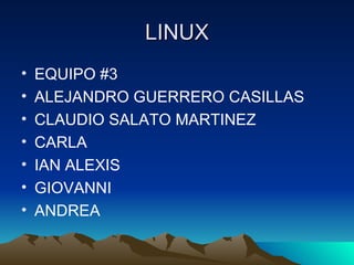LINUX EQUIPO #3 ALEJANDRO GUERRERO CASILLAS CLAUDIO SALATO MARTINEZ CARLA  IAN ALEXIS GIOVANNI ANDREA 