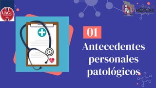 Antecedentes
personales
patológicos
01
 