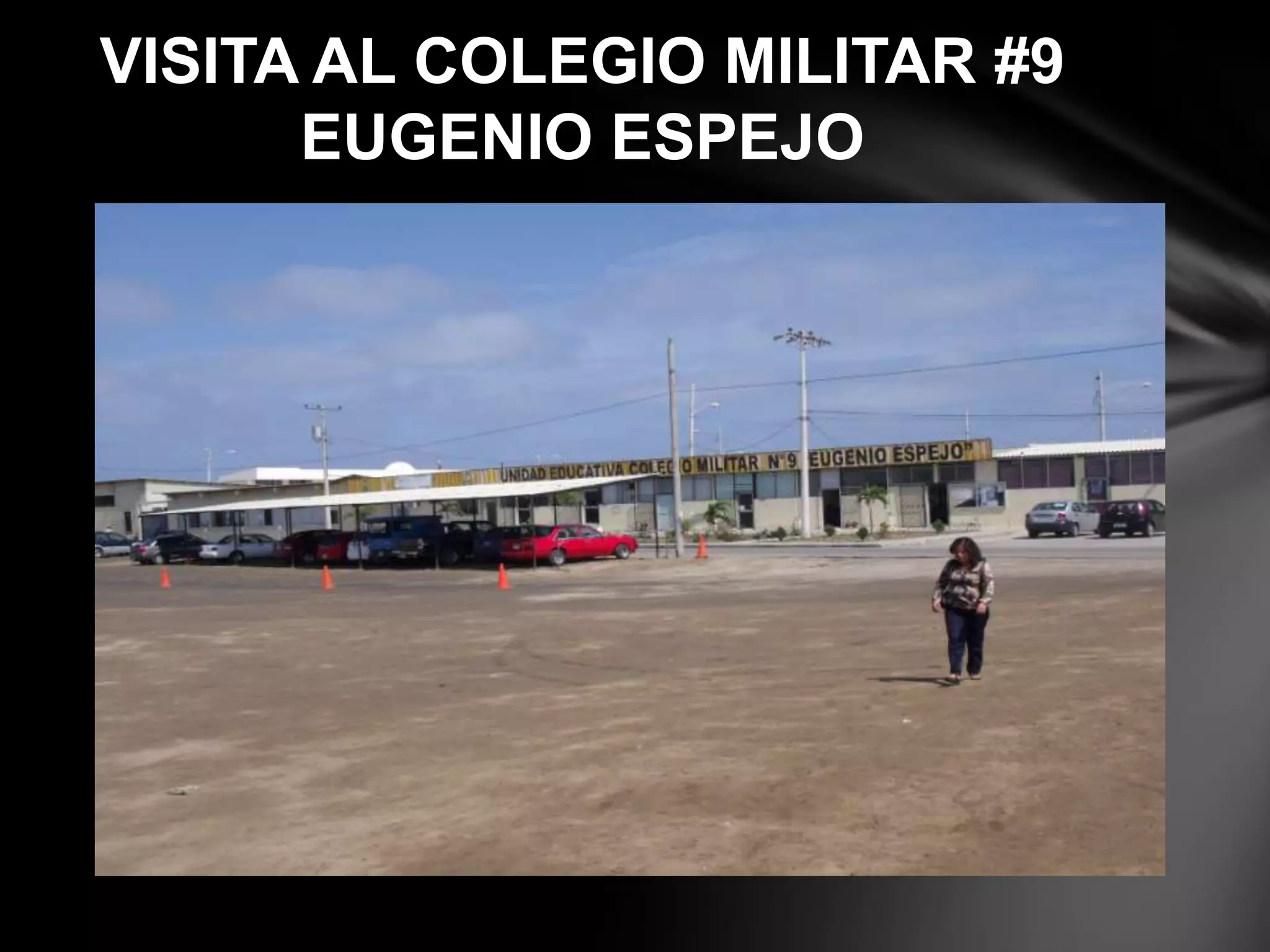 VISITA AL COLEGIO MILITAR #9
EUGENIO ESPEJO
 