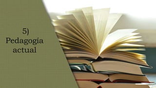 5)
Pedagogía
actual
 