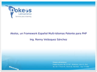 Akelos, un Framework Español Multi-Idiomas Potente para PHP

               Ing. Ronny Velásquez Sánchez
 