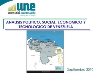 ANALISIS POLITICO, SOCIAL, ECONOMICO Y TECNOLOGICO DE VENEZUELA Septiembre 2010 