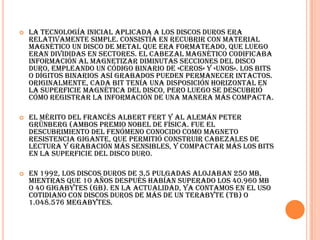  se conecta a la computadora a través del puerto USB o Firewire.Discos y cintas magnéticas de gran capacidad: 