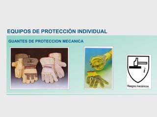 GUANTES DE PROTECCION MECANICA
EQUIPOS DE PROTECCIÓN INDIVIDUAL
 