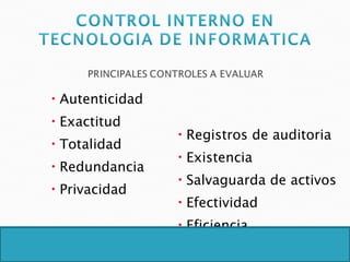 Autenticidad Exactitud Totalidad Redundancia Privacidad Registros de auditoria Existencia Salvaguarda de activos Efectividad Eficiencia 