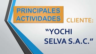 CLIENTE:
“YOCHI
SELVA S.A.C.”
 