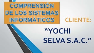 CLIENTE:
“YOCHI
SELVA S.A.C.”
 