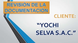 CLIENTE:
“YOCHI
SELVA S.A.C.”
 