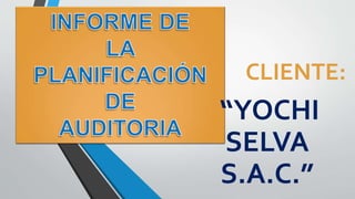 CLIENTE:
“YOCHI
SELVA
S.A.C.”
 