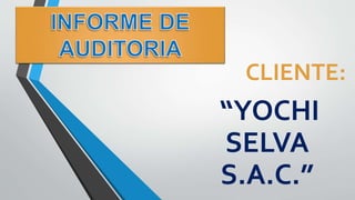 CLIENTE:
“YOCHI
SELVA
S.A.C.”
 