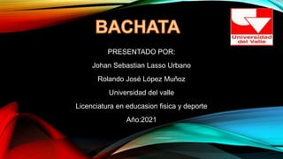 PRESENTADO POR:
Johan Sebastian Lasso Urbano
Rolando José López Muñoz
Universidad del valle
Licenciatura en educasion fisica y deporte
Año:2021
 