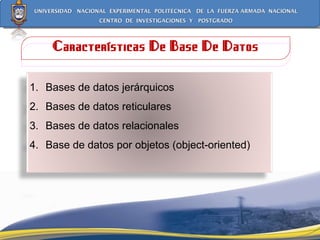 Características De Base De Datos Bases de datos jerárquicos Bases de datos reticulares  Bases de datos relacionales Base de datos por objetos (object-oriented) 