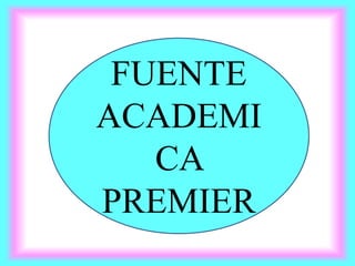 FUENTE
ACADEMI
CA
PREMIER
 