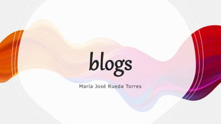 blogs
María José Rueda Torres
 