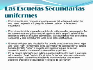  La principal de ellas consistía en su relación con la escuela común. Pero la escuela común fue básica porque les proporcionaba alumnos.