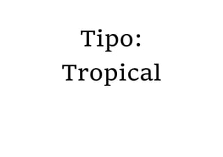 Tipo:
Tropical
 