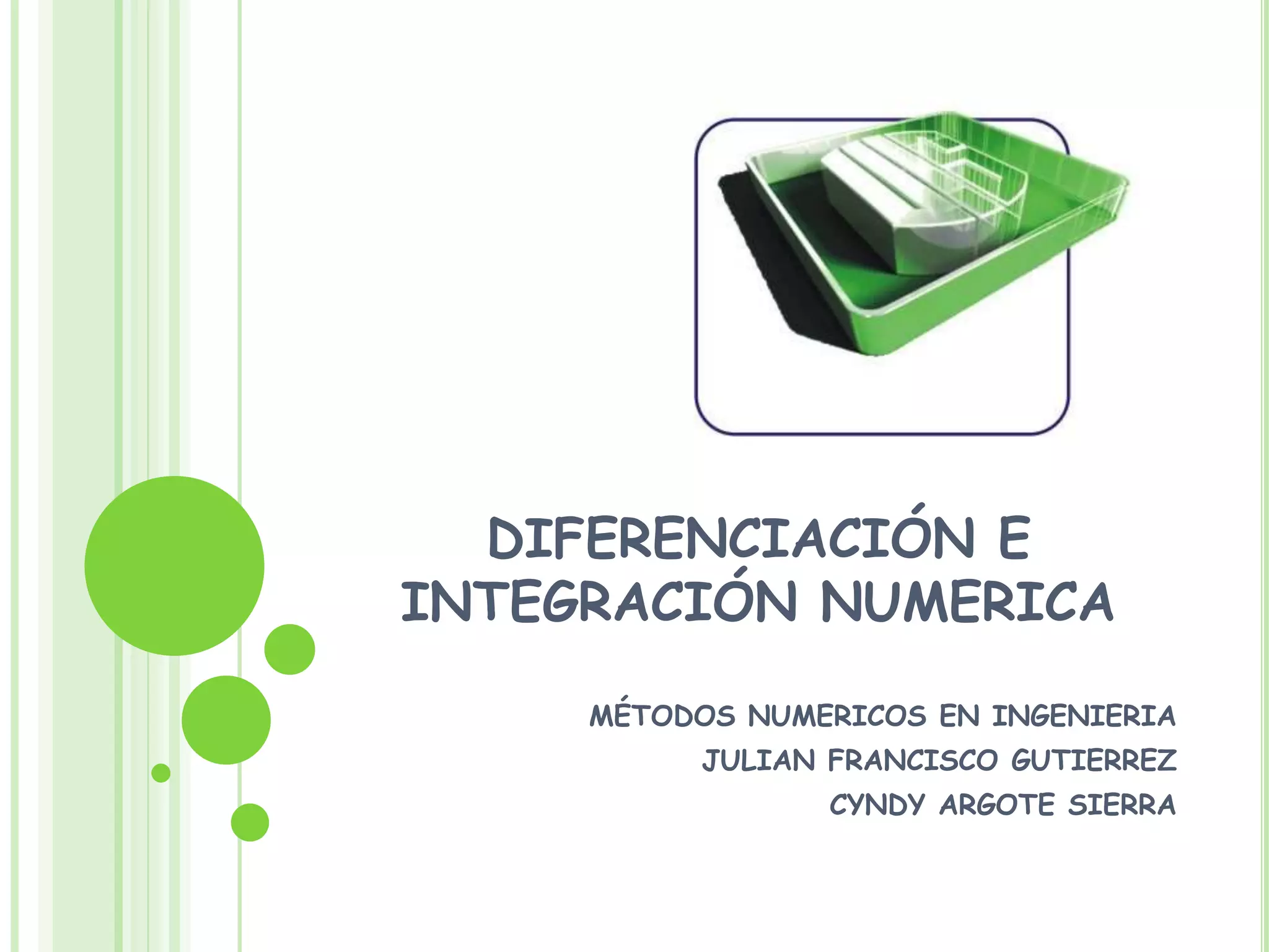 DIFERENCIACIÓN E INTEGRACIÓN NUMERICAMÉTODOS NUMERICOS EN INGENIERIAJULIAN FRANCISCO GUTIERREZCYNDY ARGOTE SIERRA