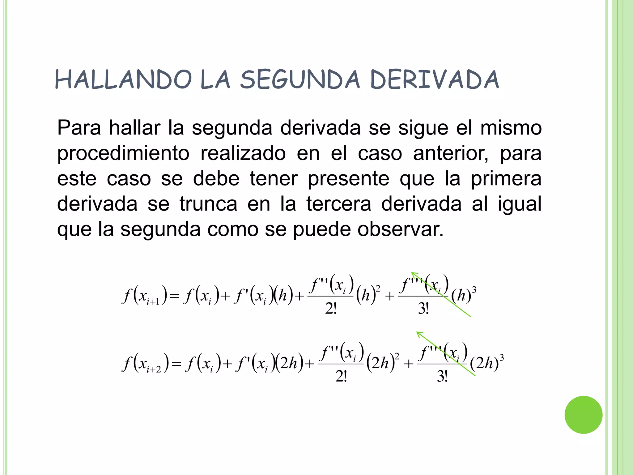HALLANDO LA SEGUNDA DERIVADA	Para hallar la segunda derivada se sigue el mismo procedimiento realizado en el caso anterior, para este caso se debe tener presente que la primera derivada se trunca en la tercera derivada al igual que la segunda como se puede observar.